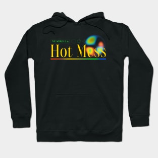 Hot Mess The World Is A Hot Mess Hoodie